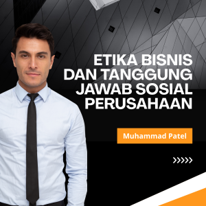 Etika Bisnis dan Tanggung Jawab Sosial Perusahaan