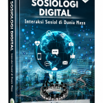 SOSIOLOGI DIGITAL : INTERAKSI SOSIAL DI DUNIA MAYA