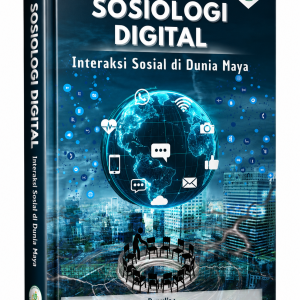 SOSIOLOGI DIGITAL : INTERAKSI SOSIAL DI DUNIA MAYA