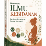 PENGANTAR ILMU KEBIDANAN : LANDASAN BIOMEDIS DAN KONSEP REPRODUKSI