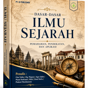 DASAR-DASAR ILMU SEJARAH : PEMAHAMAN, PENDEKATAN, DAN APLIKASI