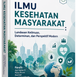 ILMU KESEHATAN MASYARAKAT : LANDASAN KEILMUAN, DETERMINAN, DAN PERSPEKTIF MODERN