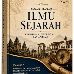 DASAR-DASAR ILMU SEJARAH : PEMAHAMAN, PENDEKATAN, DAN APLIKASI