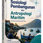SOSIOLOGI PEMBANGUNAN DAN ANTROPOLOGI MARITIM : DINAMIKA SOSIAL MASYARAKAT PESISIR