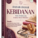 DASAR-DASAR KEBIDANAN : TEORI, PRAKTIK, DAN EVIDENCE-BASED MIDWIFERY