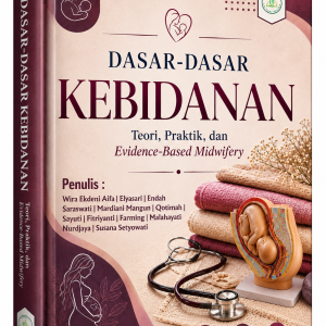 DASAR-DASAR KEBIDANAN : TEORI, PRAKTIK, DAN EVIDENCE-BASED MIDWIFERY