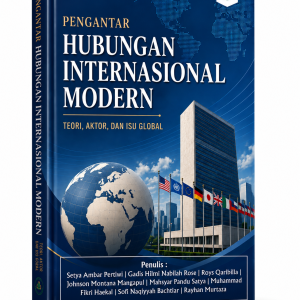 PENGANTAR HUBUNGAN INTERNASIONAL MODERN : TEORI, AKTOR, DAN ISU GLOBAL